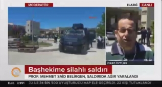 Fırat Üniversitesi Hastanesi Başhekimi Berilgen, makam odasında silahlı saldırıya uğradı