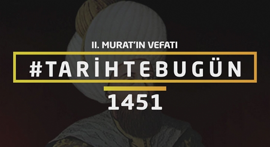 II. Murat��n vefat� - Tarihte bug�n 3 �ubat 1451