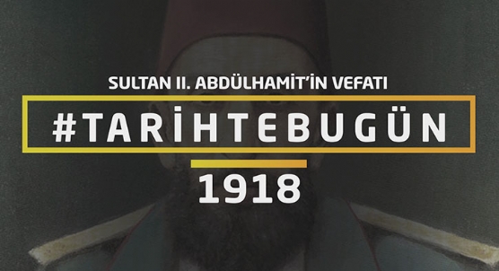 Sultan II. Abdlhamit Hann vefat - Tarihte bugn 10 ubat 1918