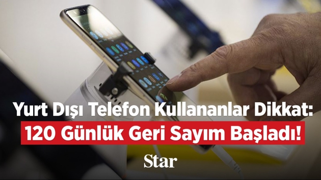 Yurtd��� telefon kullananlar dikkat  120 g�nl�k geri say�m ba�lad�