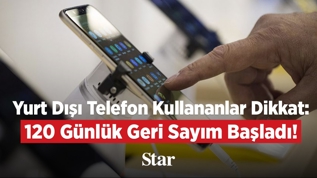 Yurtd��� telefon kullananlar dikkat  120 g�nl�k geri say�m ba�lad�
