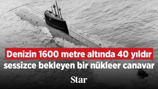 Denizin 1600 metre alt�nda 40 y�ld�r sessizce bekleyen bir n�kleer canavar